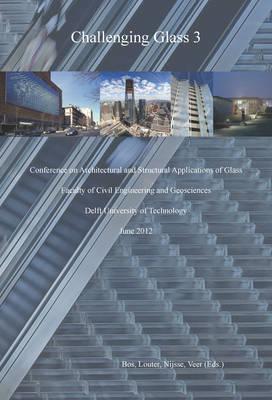 Challenging Glass 3: Conference on Architectural and Structural Applications of Glass