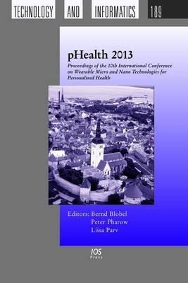 Phealth 2013: Proceedings of the 10th International Conference on Wearable Micro and Nano Technologies for Personalized Health