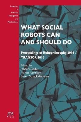 What Social Robots Can and Should Do: Proceedings of Robophilosophy 2016 / TRANSOR 2016
