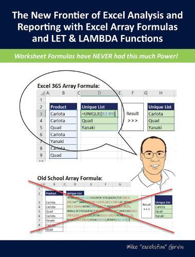 The New Frontier of Excel Analysis and Reporting with Excel Array Formulas and LET & LAMBDA Functions: Calculations, Analytics, Modeling, Data Analysis and Dashboard Reporting for the New Era of Dynamic Data Driven Decision Making & Insight