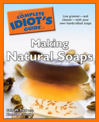 The Complete Idiot's Guide to Making Natural Soaps