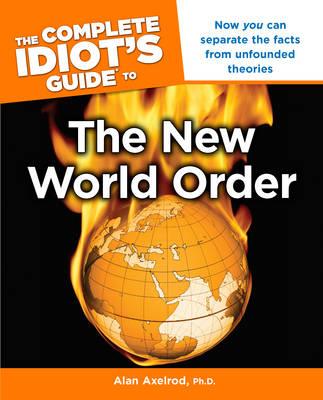 Complete Idiot's Guide to the New World Order: Now You Can Separate the Facts from Unfounded Theories