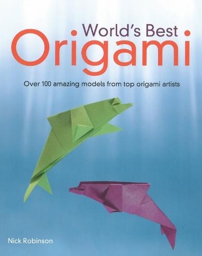World's Best Origami: 100+ Fabulous Diagrams from Top Origami Artists
