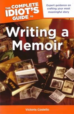 The Complete Idiot's Guide to Writing a Memoir: Expert Guidance on Crafting Your Most Meaningful Story