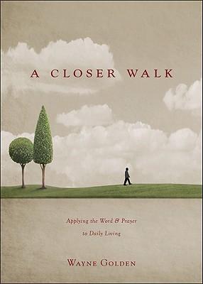 A Closer Walk: Applying the Word & Prayer to Daily Living
