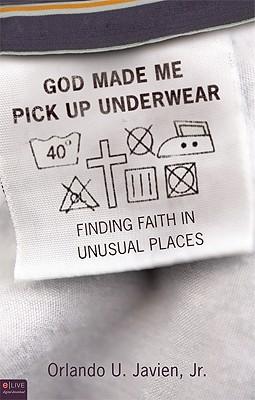 God Made Me Pick Up Underwear: Finding Faith in Unusual Places