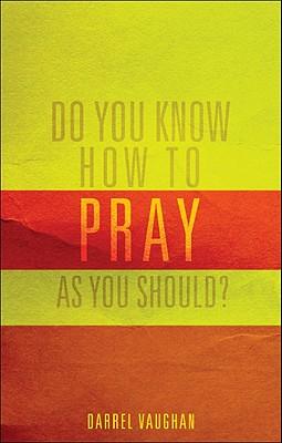 Do You Know How to Pray as You Should?