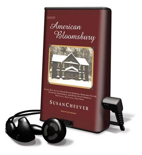 American Bloomsbury: Louisa May Alcott, Ralph Waldo Emerson, Margaret Fuller, Nathaniel Hawthorne, and Henry David Thoreau: Their Lives, Their Loves, Their Work
