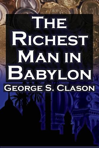 The Richest Man in Babylon (Megalodon Financial Success Series, Book 1): George S. Clason's Bestselling Guide to Financial Success: Saving Money and Putting It to Work for You