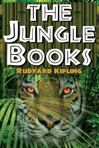 The Jungle Books - Rudyard Kipling's The First and Second Jungle Book in One Complete Volume