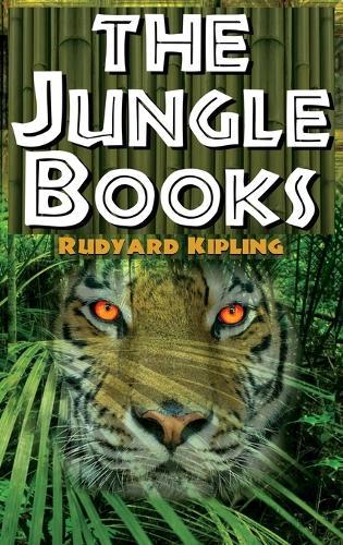 The Jungle Books - Rudyard Kipling's the First and Second Jungle Book in One Complete Volume
