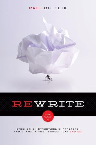 Rewrite: A Step-by-Step Guide to Strengthen Structure, Characters, and Drama in Your Screenplay
