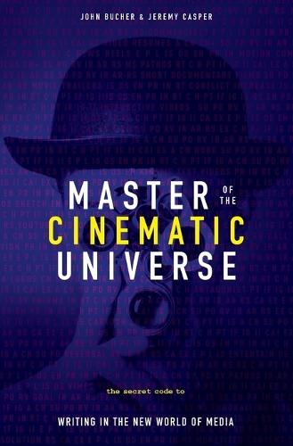 Master of the Cinematic Universe: The Secret Code to Writing in the New World of Media