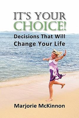It's Your Choice! Decisions That Will Change Your Life