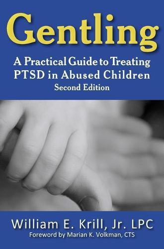Gentling: A Practical Guide to Treating PTSD in Abused Children, 2nd Edition
