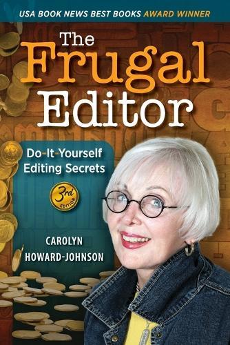 The Frugal Editor: Do-It-Yourself Editing Secrets-From Your Query Letters to Final Manuscript to the Marketing of Your New Bestseller, 3rd Edition