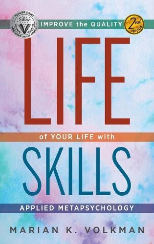 Life Skills: Improve the Quality of Your Life with Applied Metapsychology, 2nd Edition