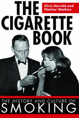 The Cigarette Book: The History and Culture of Smoking