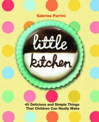 Little Kitchen: 40 Delicious and Simple Things That Children Can Really Make