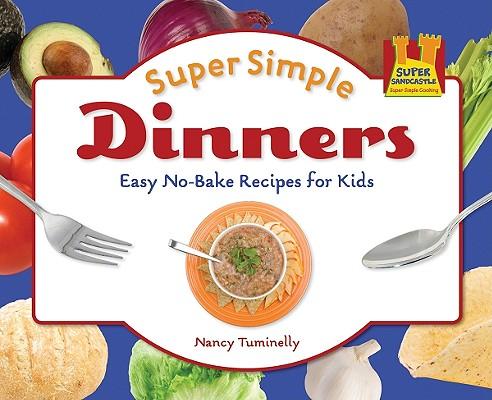 Super Simple Dinners: : Easy No-Bake Recipes for Kids