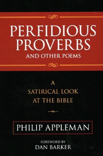 Perfidious Proverbs and Other Poems: A Satirical Look At The Bible