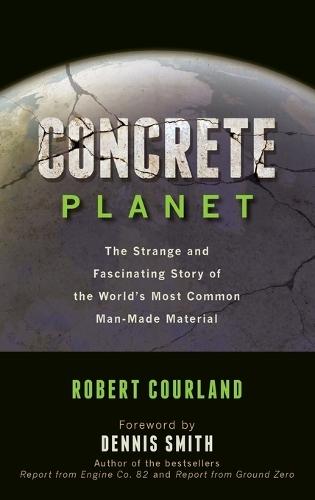 Concrete Planet: The Strange and Fascinating Story of the World's Most Common Man-Made Material