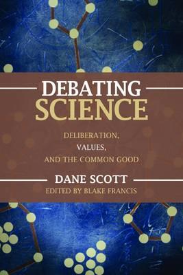 Debating Science: Deliberation, Values, and the Common Good