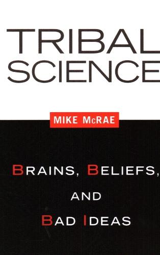 Tribal Science: Brains, Beliefs, and Bad Ideas