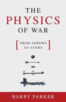 The Physics of War: From Arrows to Atoms