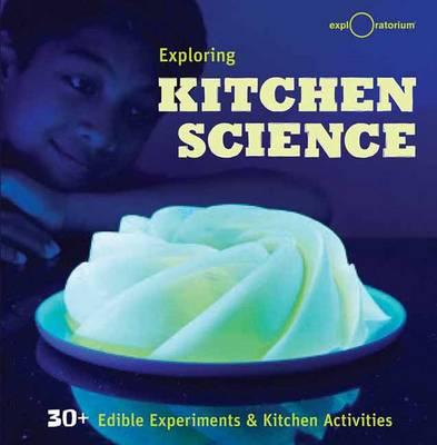 Exploring Kitchen Science: 30+ Delicious Discoveries