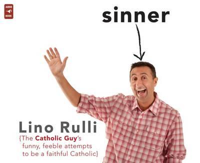 Sinner: The Catholic Guy's Funny, Feeble Attempts to Be a Faithful Catholic