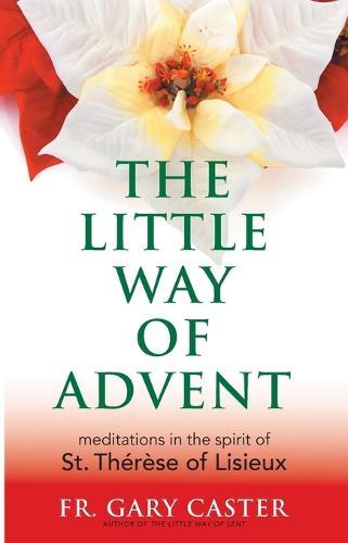 The Little Way of Advent: Meditations in the Spirit of St Therese of Lisieux