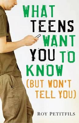 What Teens Want You to Know: (but Won't Tell You)