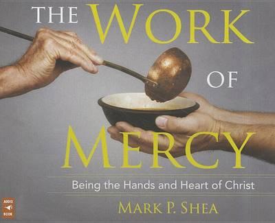 The Work of Mercy: Being the Hands and Heart of Christ
