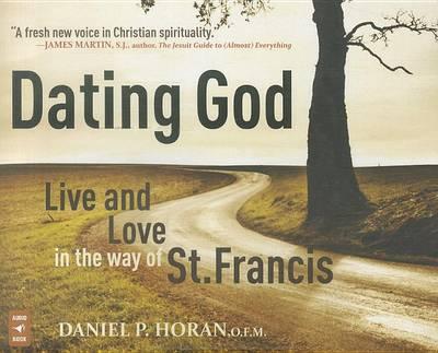 Dating God: Live and Love in the Way of St. Francis