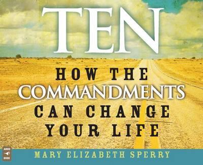 Ten: How the Commandments Can Change Your Life