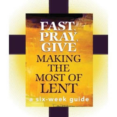 Fast, Pray, Give: Making the Most of Lent