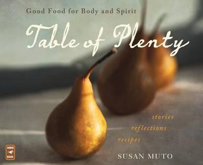 Table of Plenty: Good Food for Body and Spirit: Stories, Reflections, Recipes