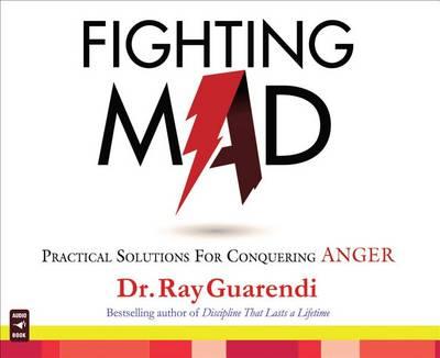 Fighting Mad: Practical Solutions for Conquering Anger