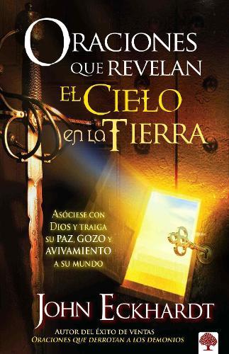 Oraciones que revelan el cielo en la tierra / Prayers That Release Heaven on Earth