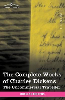 The Complete Works of Charles Dickens (in 30 Volumes, Illustrated): The Uncommercial Traveller