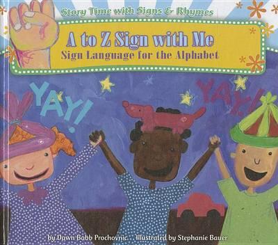 A to Z Sign with Me: Sign Language for the Alphabet