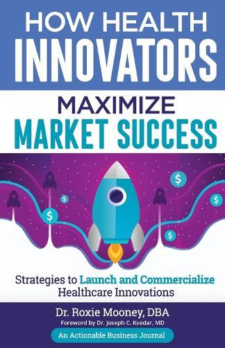 How Health Innovators Maximize Market Success: How Health Innovators Maximize Market Success