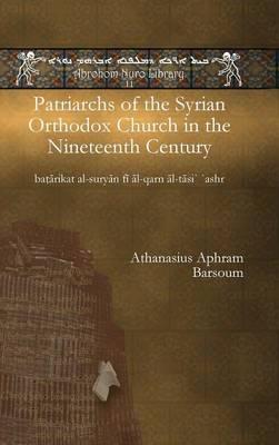 Patriarchs of the Syrian Orthodox Church in the Nineteenth Century: baṭārikat al-suryān fī āl-qarn āl-tāsi` `ashr