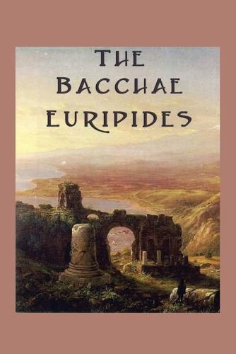 The Bacchae: A Classical Tragedy of Dionysus and the Limits of Reason