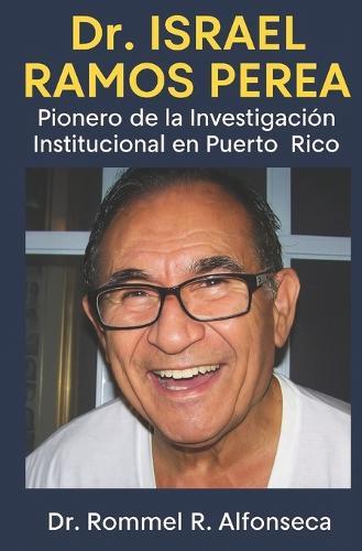 Dr. Israel Ramos Perea: Pionero de la Investigación Institucional en Puerto Rico