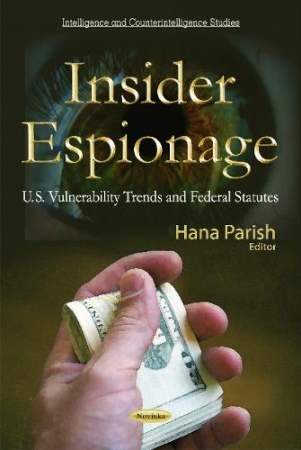 Insider Espionage: U.S. Vulnerability Trends & Federal Statutes