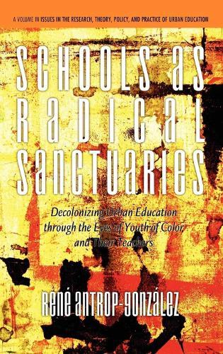 Schools as Radical Sanctuaries: Decolonizing Urban Education Through the Eyes of Youth of Color and Their Teachers