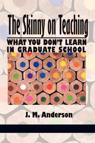 Skinny on Teaching: What You Don't Learn in Graduate School