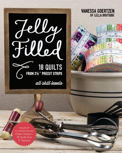 Jelly Filled: 18 Quilts from 2 ½’’ Strips: All Skill Levels